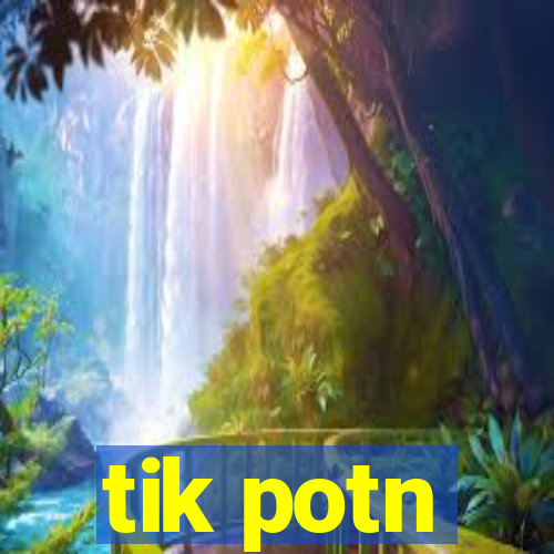 tik potn